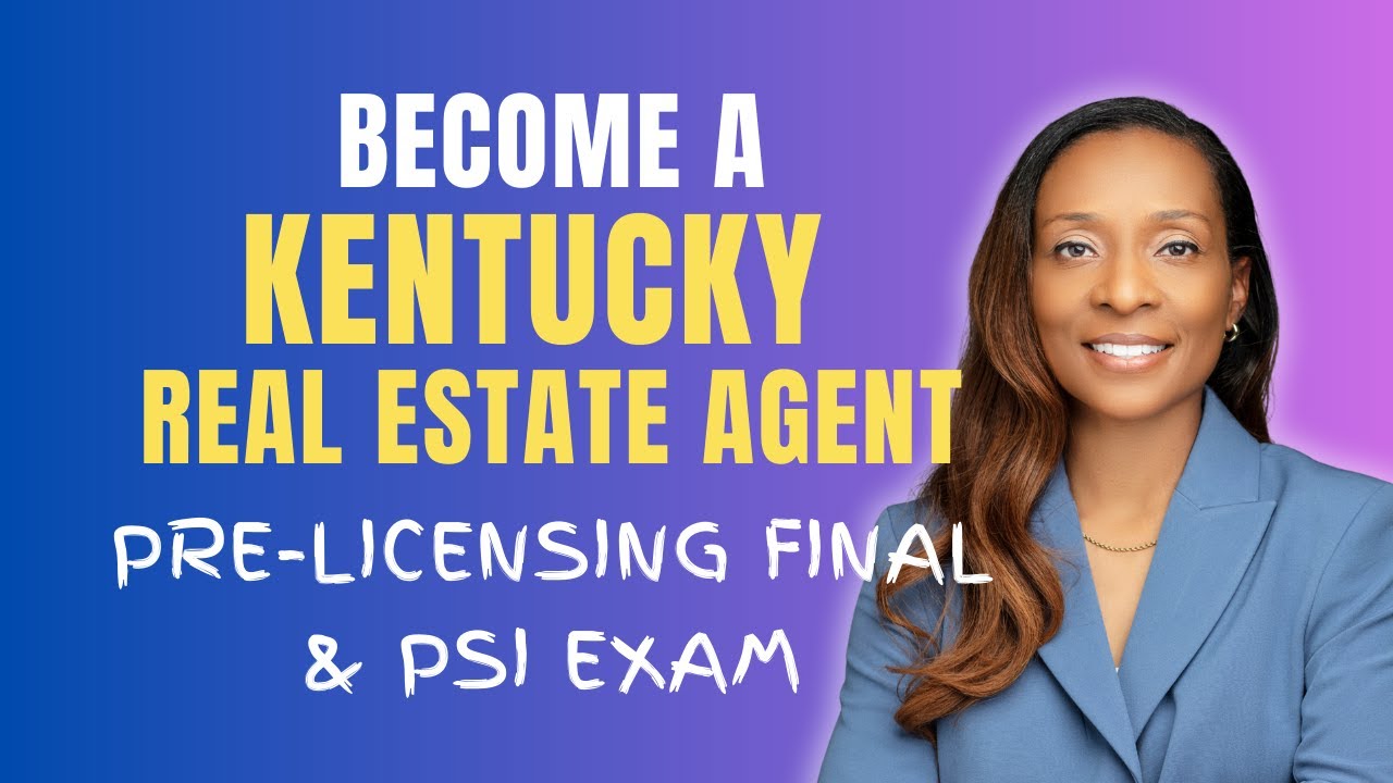 Kentucky Real Estate Exams Explained | 96 Hour Course Final & PSI Exam