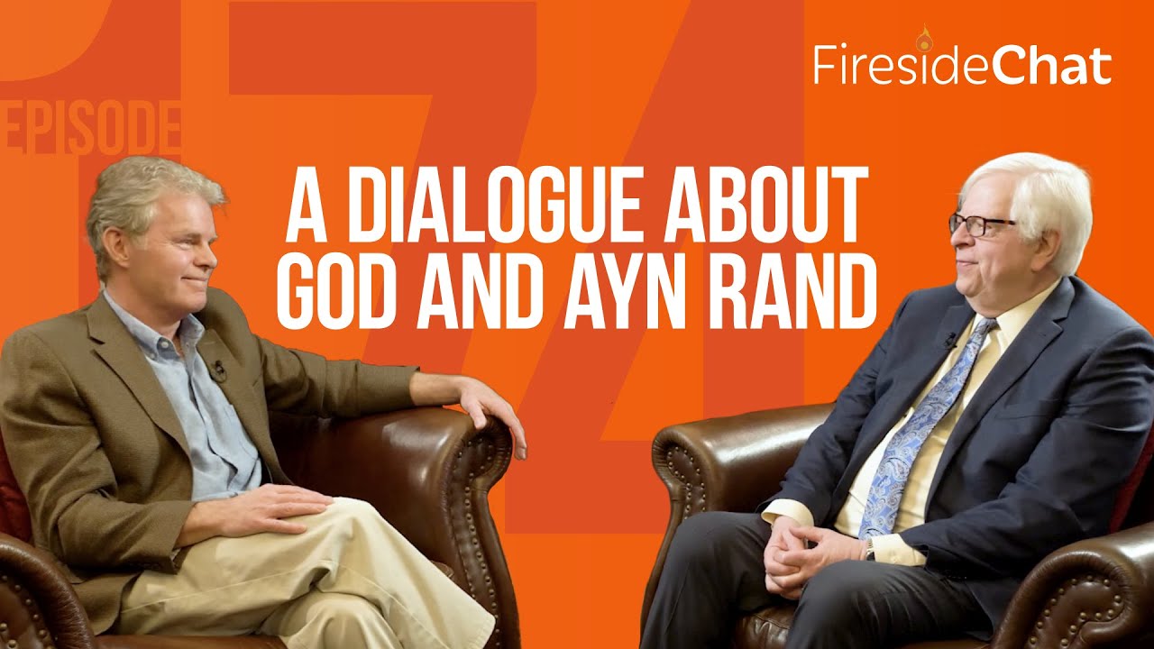 Fireside Chat Ep. 174 — A Dialogue About God and Ayn Rand | Fireside Chat | Fireside Chat