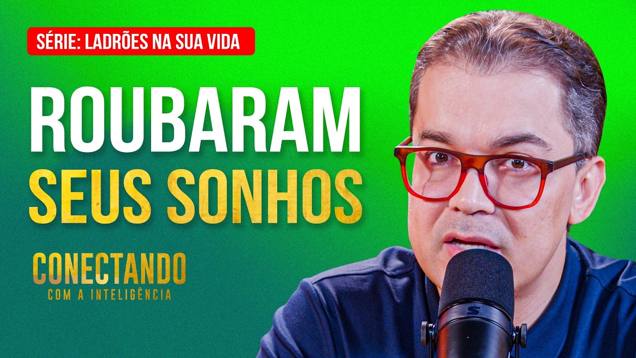Como blindar seus sonhos das pessoas erradas l Conectando com a Inteligência #284