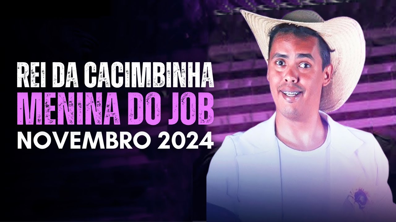 MENINA DO JOB REI DA CACIMBINHA NOVEMBRO 2024