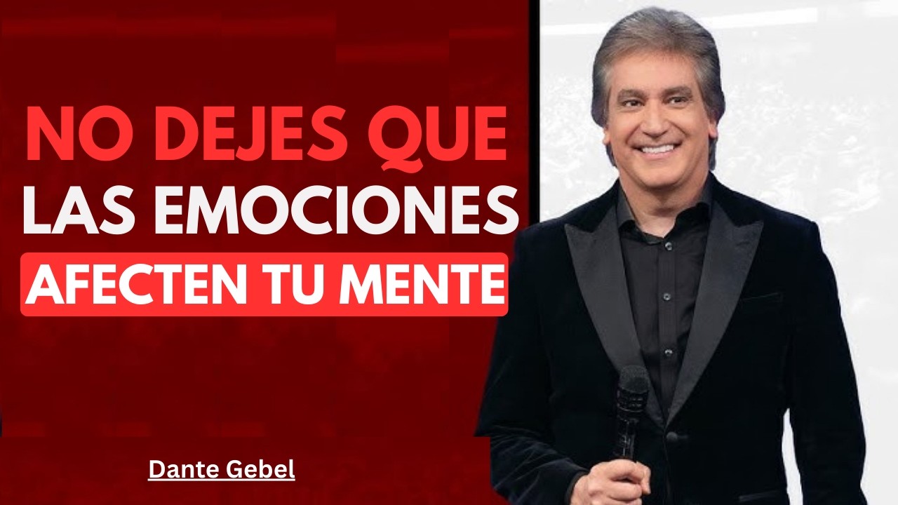 “NO DEJES QUE TUS EMOCIONES CONTROLEN TU DESTINO… LO QUE PASA  – DANTE GEBEL