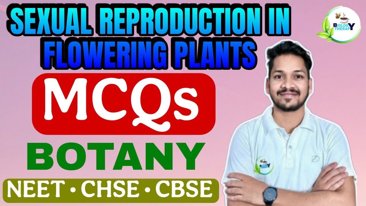 SEXUAL REPRODUCTION IN FLOWERING PLANTS | MCQs | BOTANY 