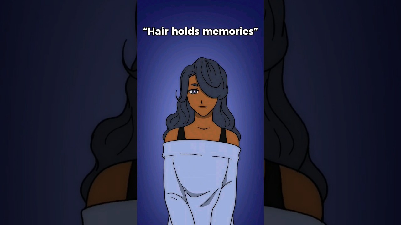 "Hair holds memories" 