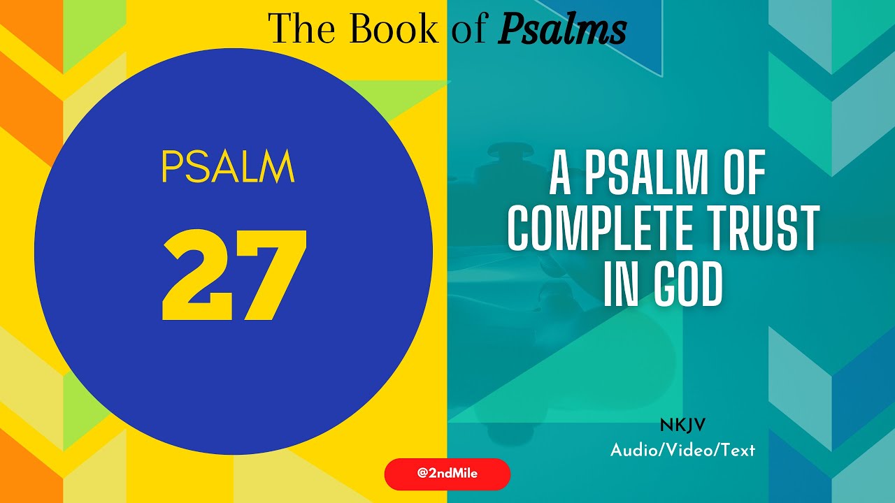 Psalm 27 (NKJV): A Psalm Of Complete Trust In God