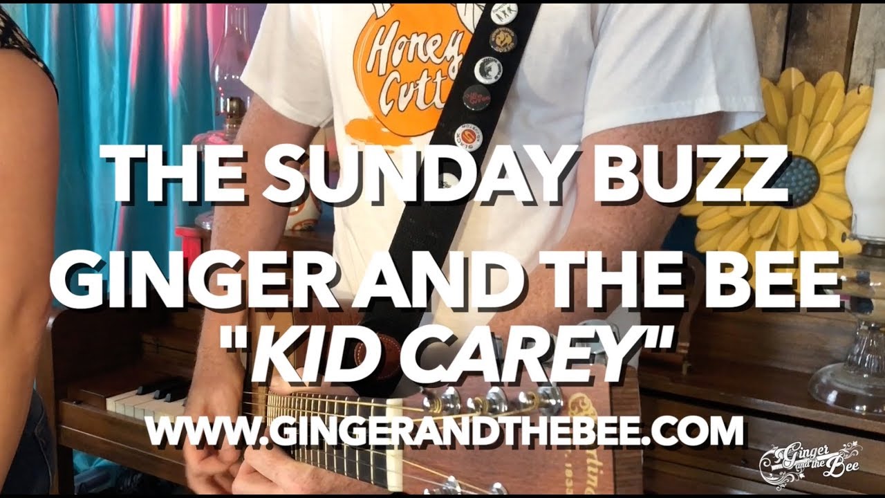 Ginger and The Bee - KID CAREY - The Sunday Buzz