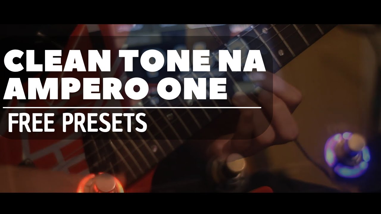 Clean tone ampero one | Free Presets + IR