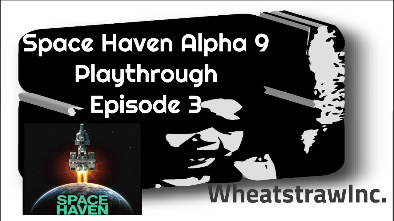 SPACE HAVEN ALPHA 9 Playthrough - Episode 3