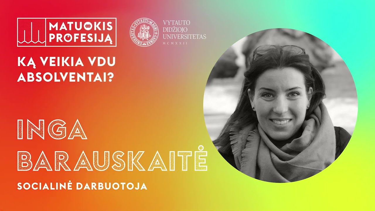 Matuokis profesiją: ką veikia VDU absolventai. Socialinė darbuotoja Inga Barauskaitė