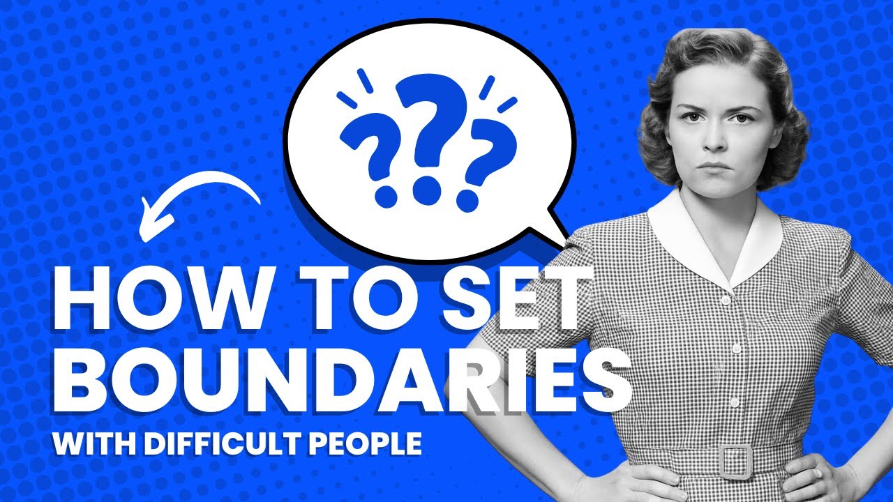 How to Set Boundaries with Difficult People