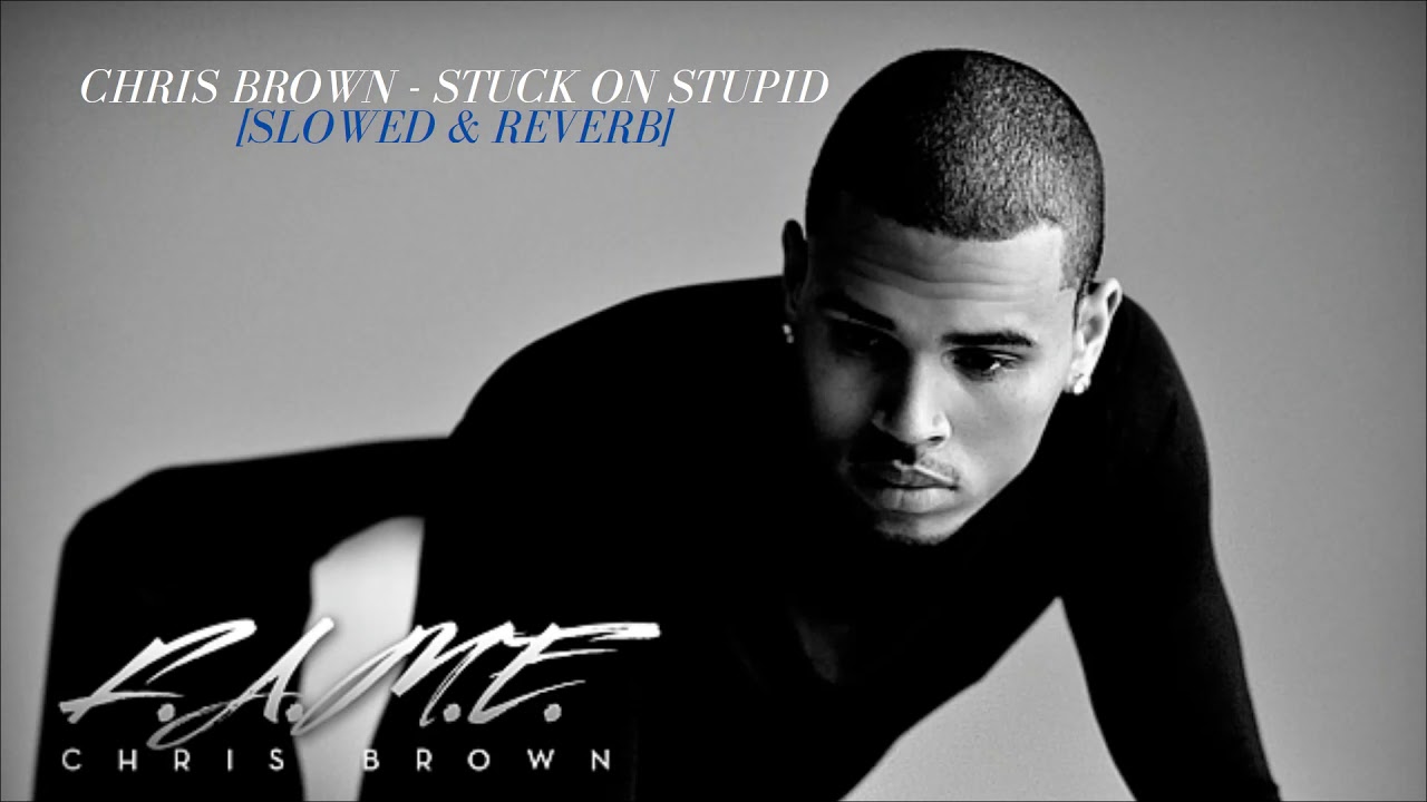 Chris Brown - Stuck on Stupid [Slowed & Reverb]