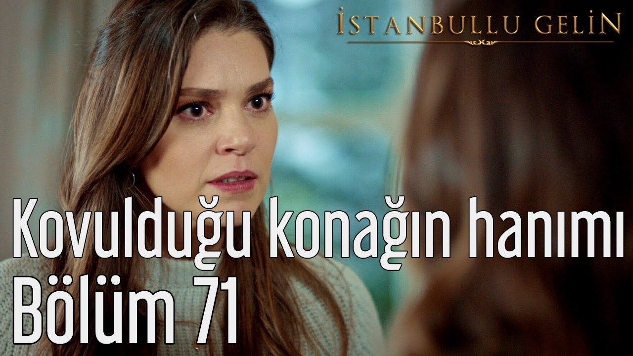 İstanbullu Gelin 71. Bölüm - Kovulduğun Konağın Hanımı