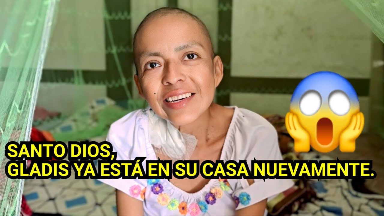 SANTO DIOS, GLADIS YA EST&Aacute; EN SU CASA NUEVAMENTE.