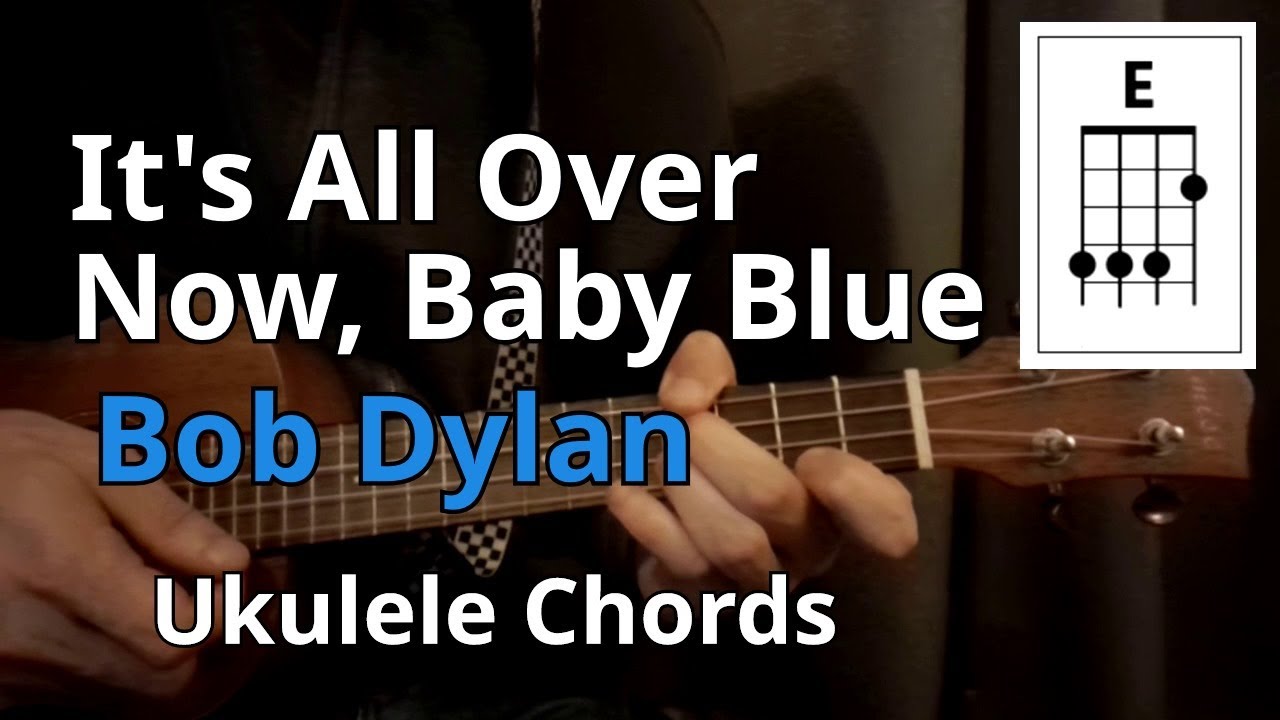 It's All Over Now, Baby Blue - Bob Dylan (Ukulele Chords)