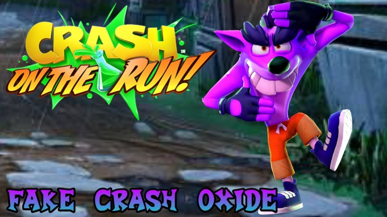 Crash on the run #76 - Fake Crash Oxide