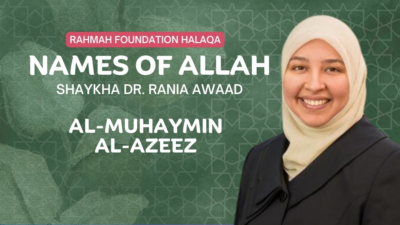 Al-Muhaymin & Al-Azeez | Rahmah Weekly Halaqa With Shaykha Dr. Rania Awaad