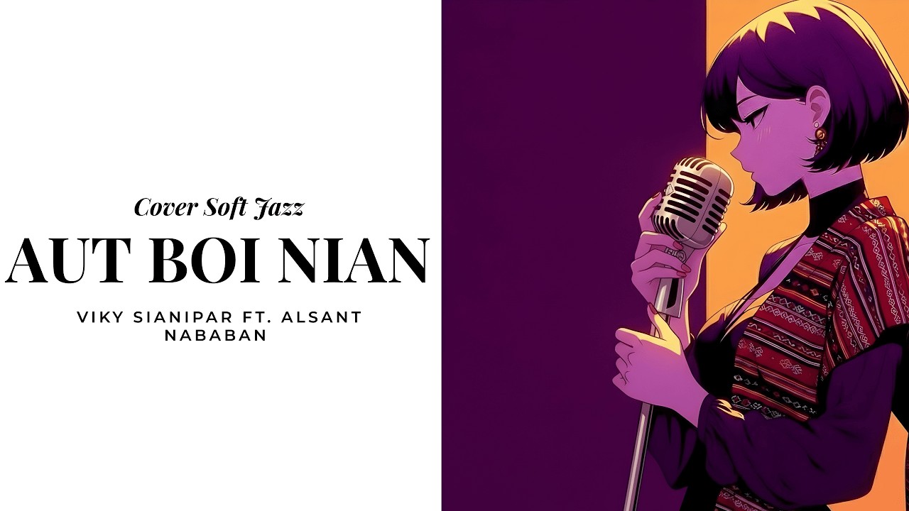 COVER JAZZ (Ai) VIKY SIANIPAR Ft. ALSANT NABABAN - AUT BOI NIAN | Lirik Terjemahan
