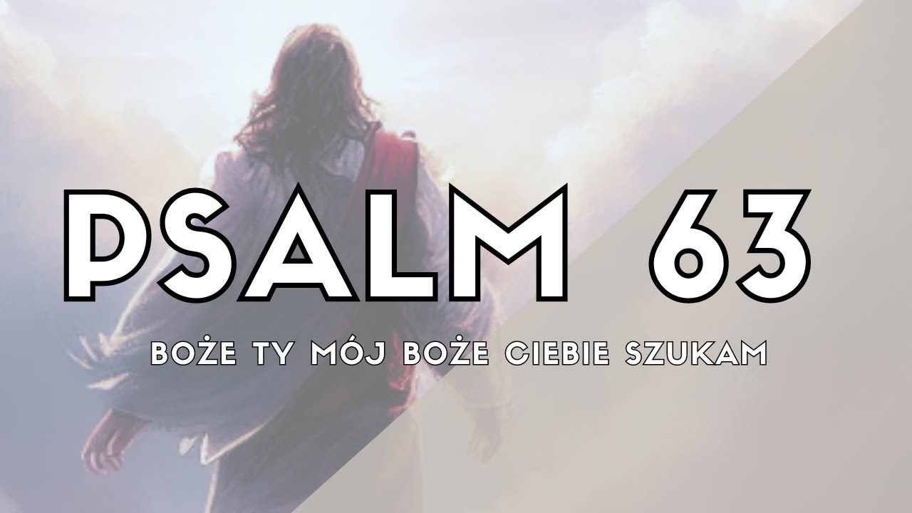 Psalm 63 (Boże Ty m&oacute;j Boże Ciebie szukam) - Psalm Na Każdy Dzień -  Psalm śpiewany 🎵