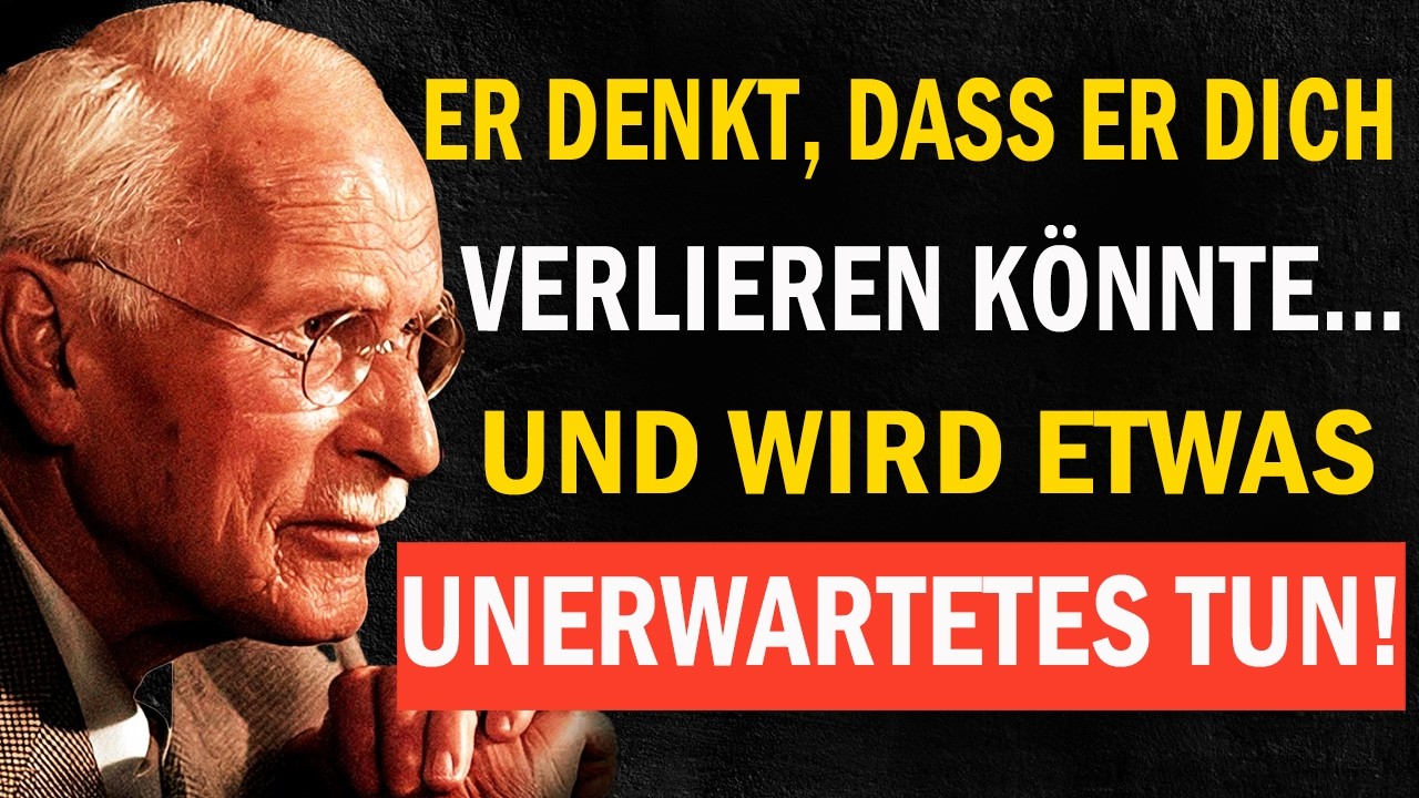 Carl Jung: Wenn jemand merkt, dass er dich verlieren könnte