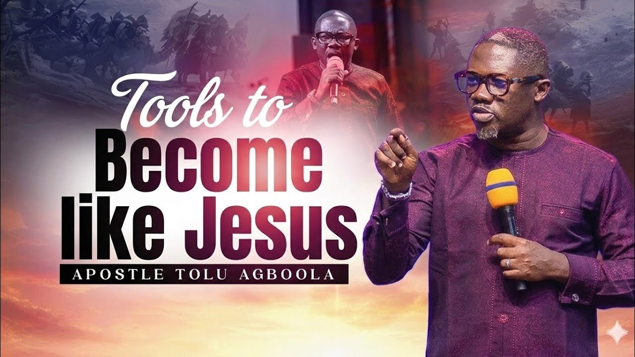 BECOMING LIKE JESUS || APOSTLE TOLU AGBOOLA 