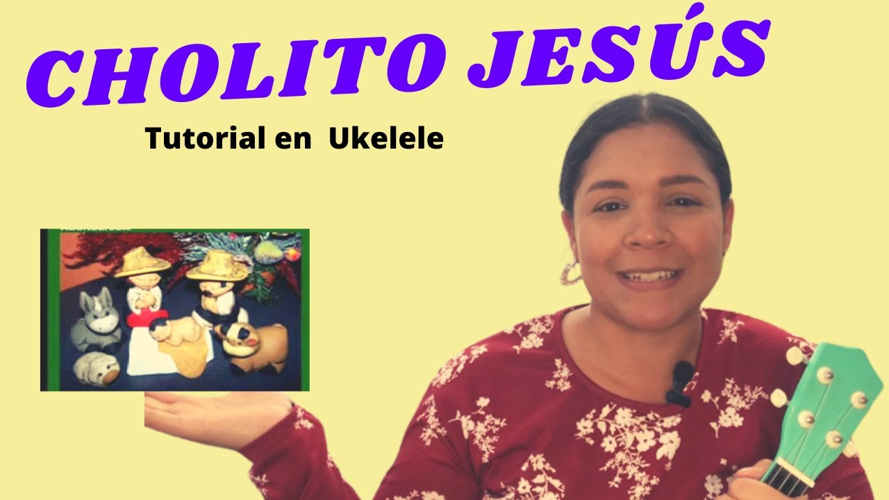 “CHOLITO JESÚS” tutorial en UKELELE / Mi rinconcito musical