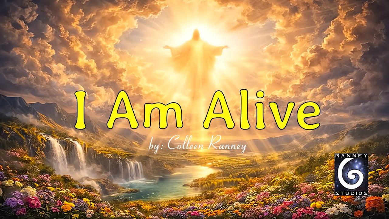 I AM ALIVE - Resurrection, Hope, and Abiding presence. (from the original Poem by Colleen Ranney)