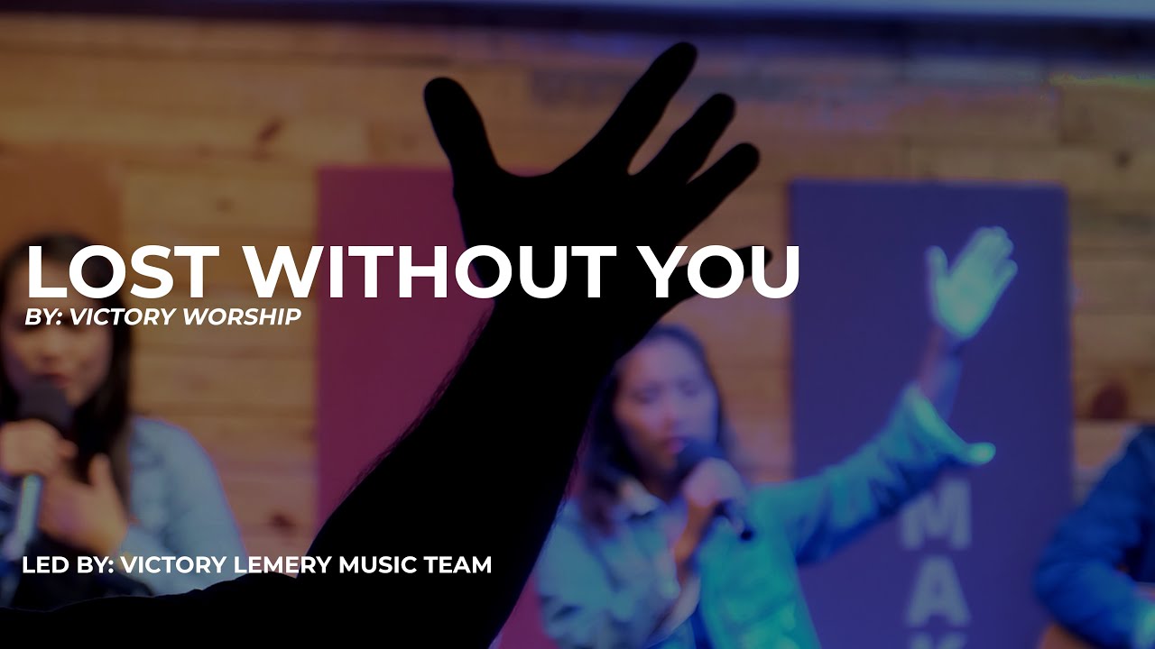 Lost Without You - Live Worship led by Victory Lemery Music Team
