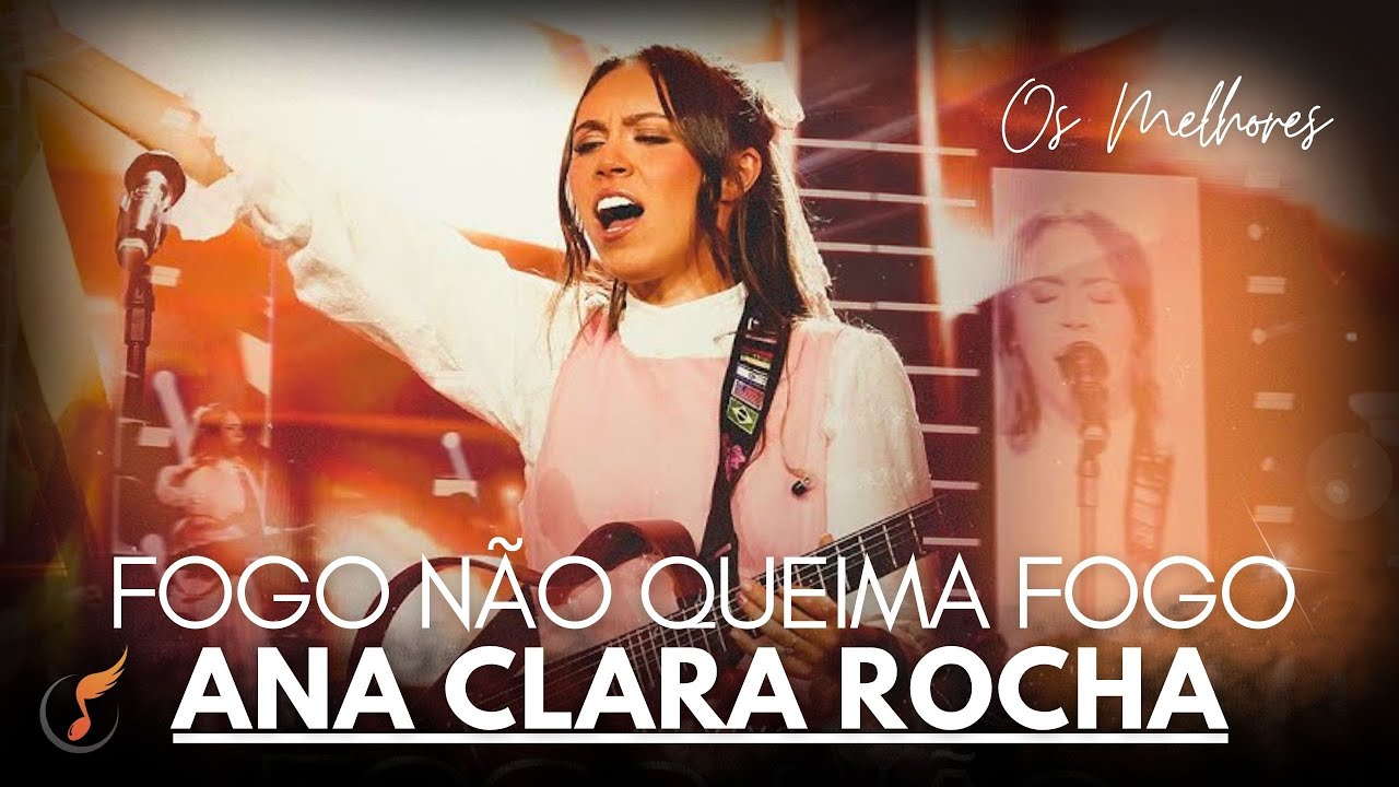 Ana Clara Rocha | Os Melhores Clipes - [DVD Fogo Não Queima Fogo]