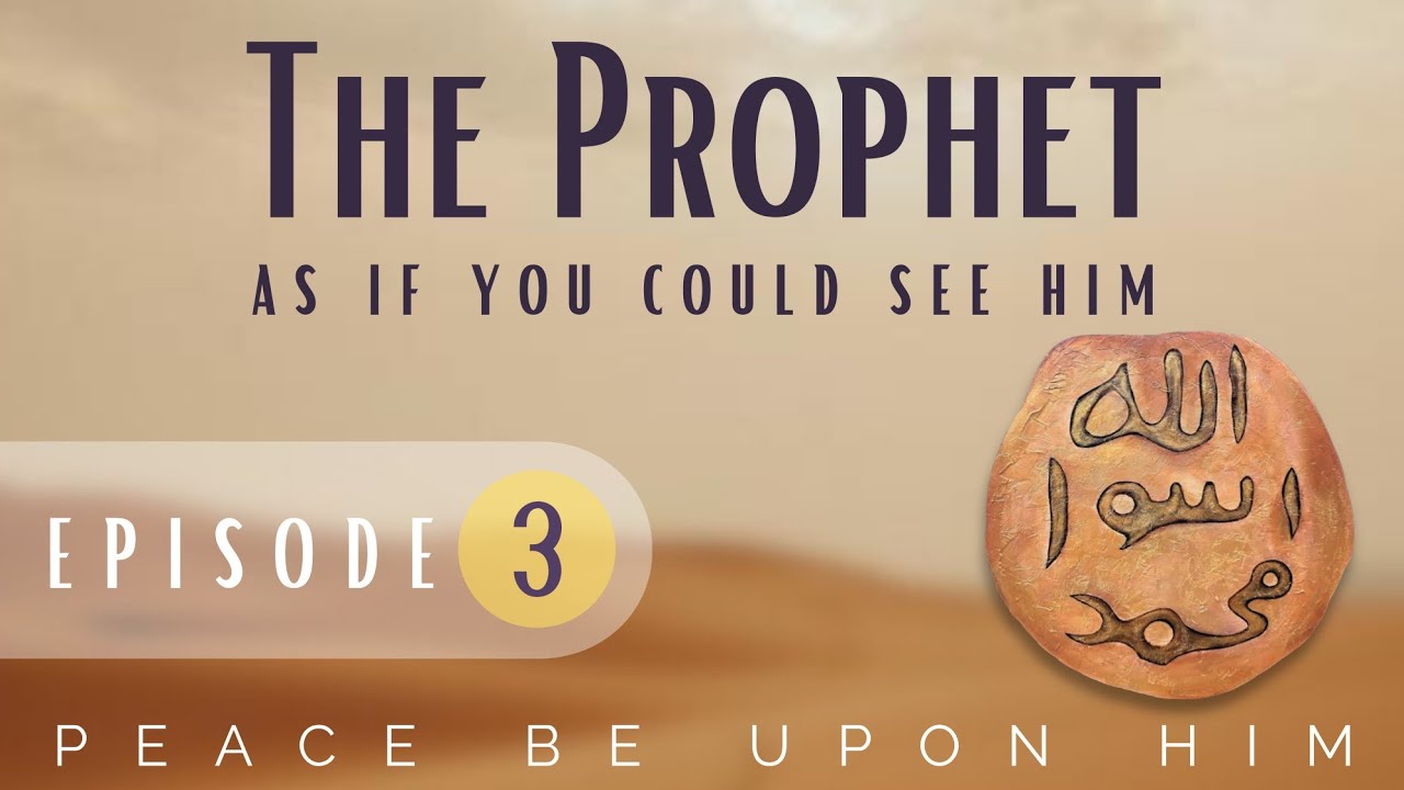 The Prophet as If you can see him | Epsiode 3 | Distinctive Charecteristics Of The Seerah