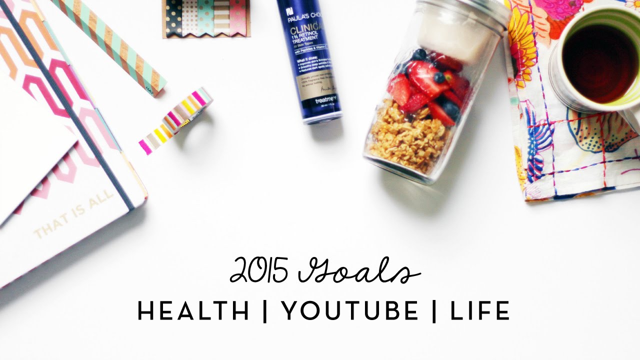 2015 Goals | Health, YouTube, & Life