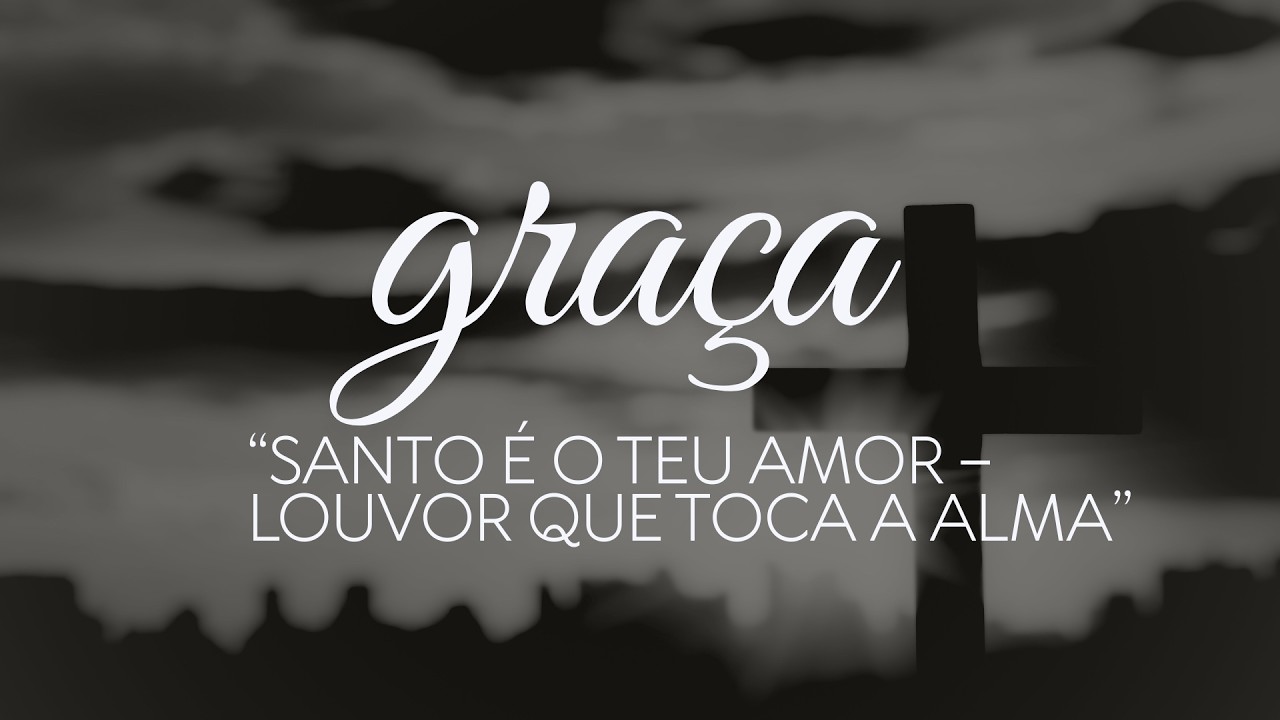 “SANTO É O TEU AMOR – LOUVOR QUE TOCA A ALMA”
