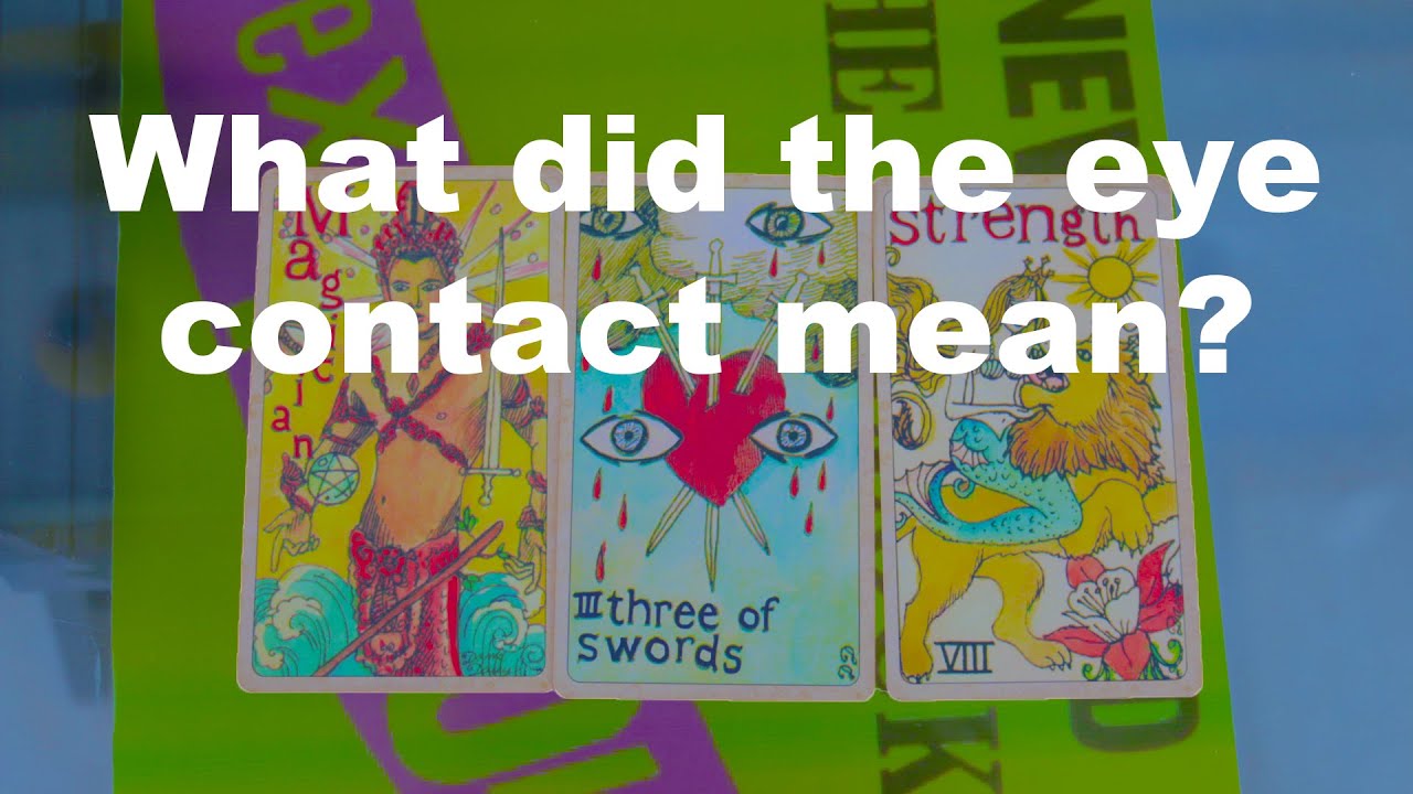 What did the eye contact mean? - Tarot Reading