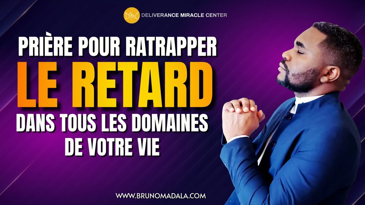 PRIÈRE POUR RATRAPPER LE RETARD DANS VOTRE VIE