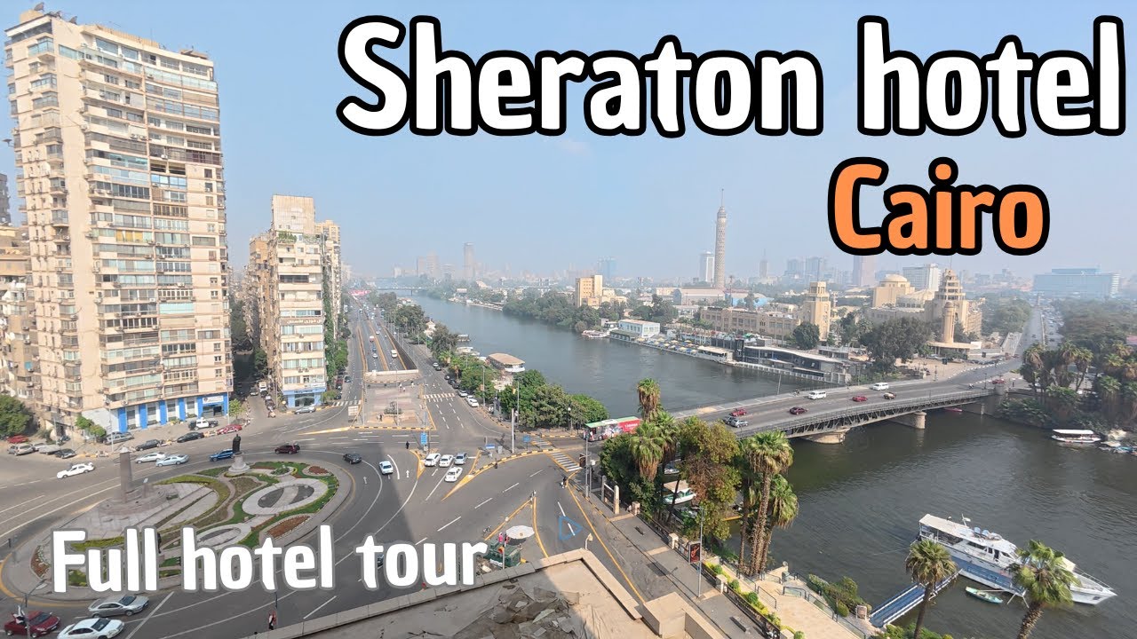 Sheraton hotel room tour - Nile views - Cairo 🇪🇬