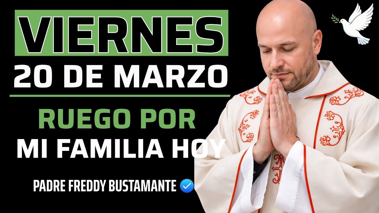 EMPIEZA EL JUEVES CON FE | Ruego Por El Bienestar De Mi Familia Hoy | Padre Freddy Bustamante