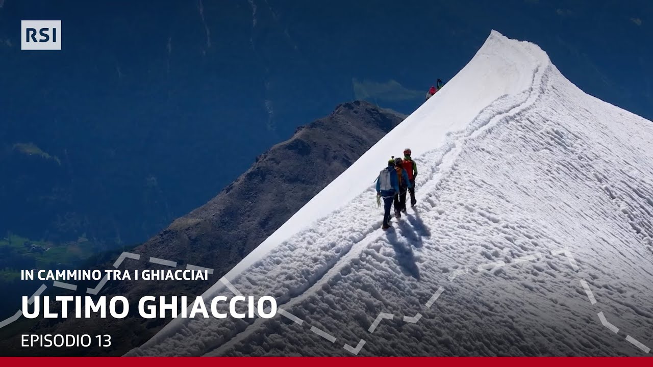 Episodio 13 - Ultimo ghiaccio | In Cammino tra i Ghiacciai | RSI