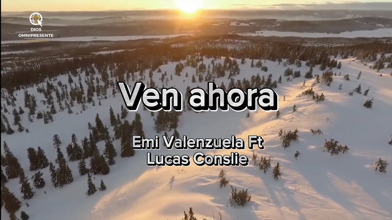 Ven ahora - Emi Valenzuela Ft Lucas Conslie Hermosa alabanza para que Jesucristo venga pronto