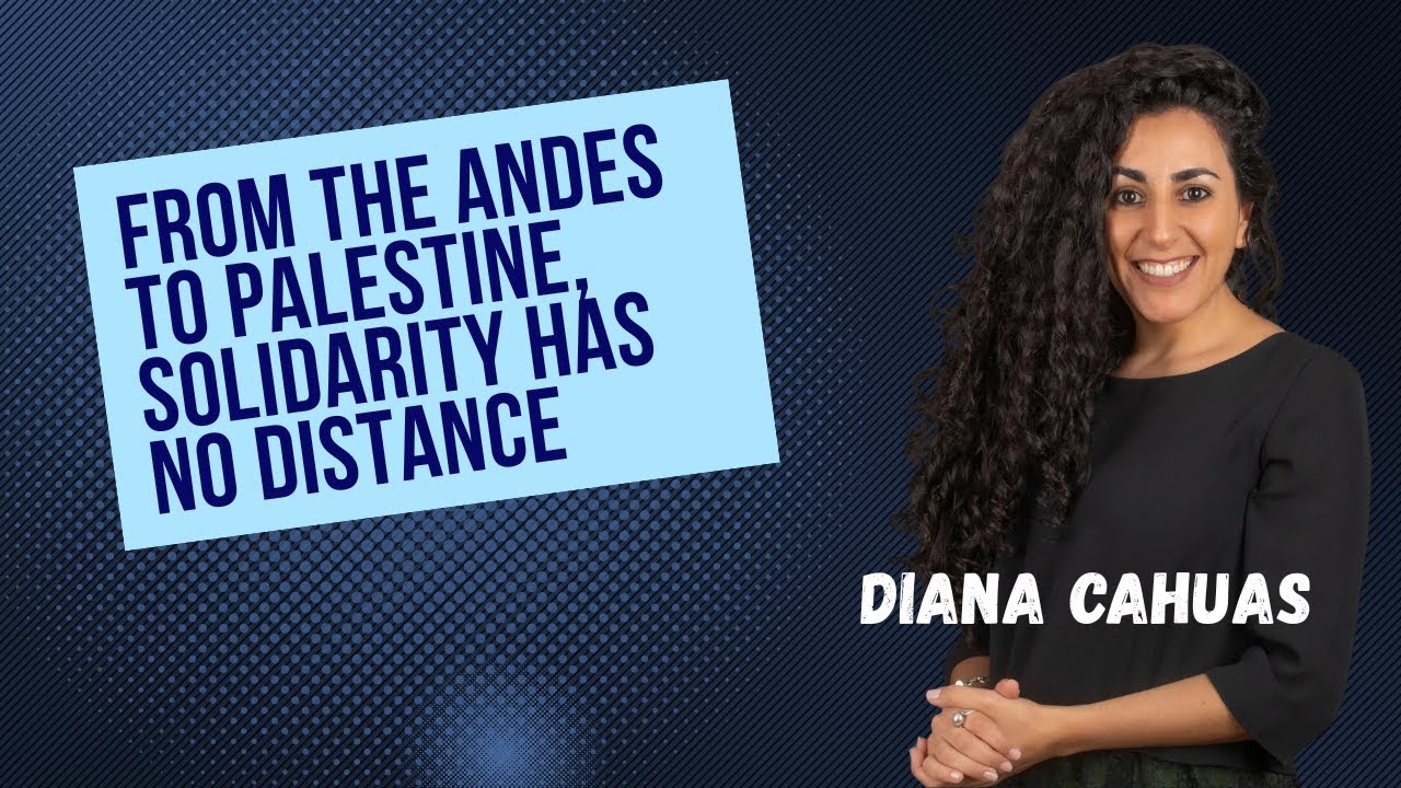 From the Andes to Palestine, Solidarity Has No Distance, Diana Cahuas
