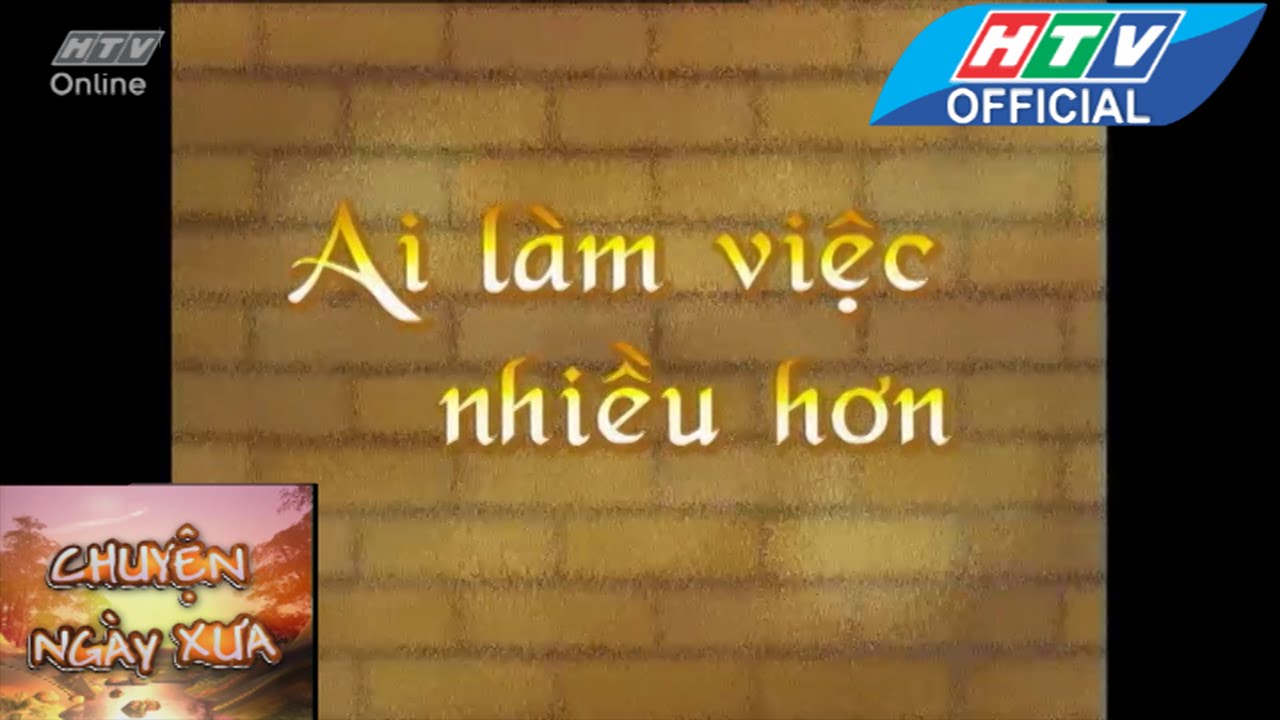 Chuyện ngày xưa | Ai làm việc nhiều hơn | HTV