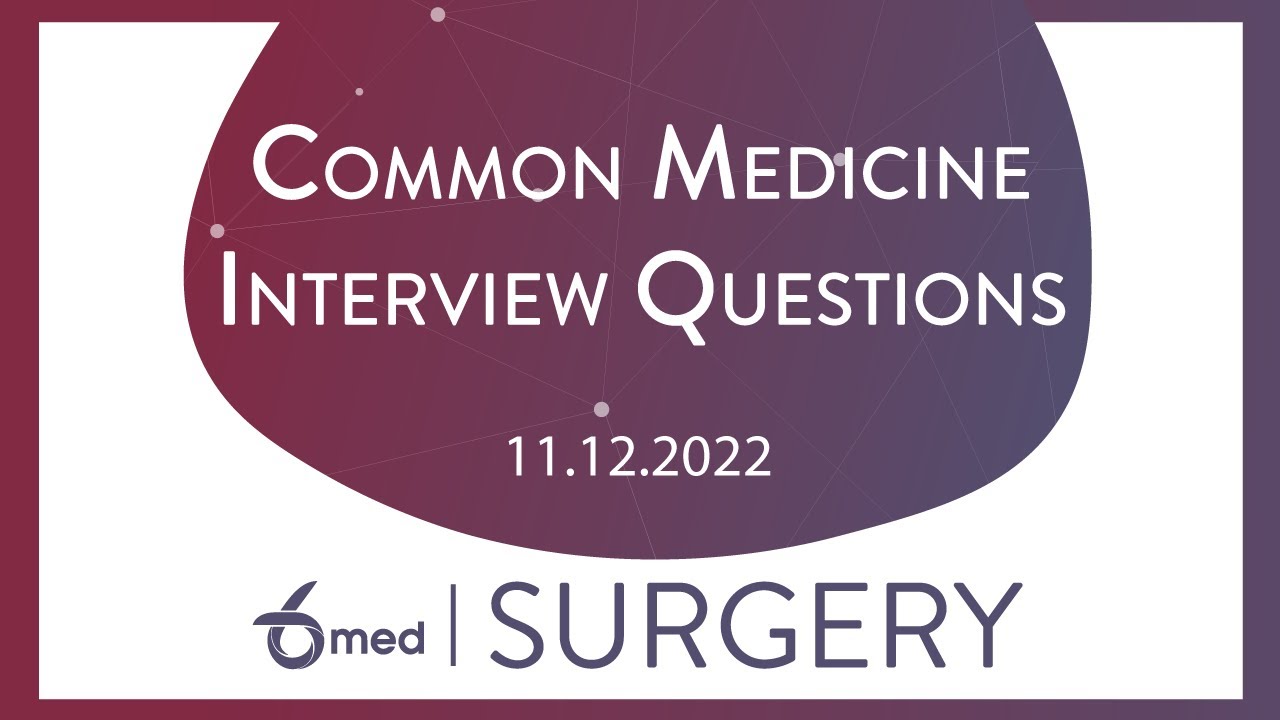 Common Medicine Interview Questions | 6med Surgery
