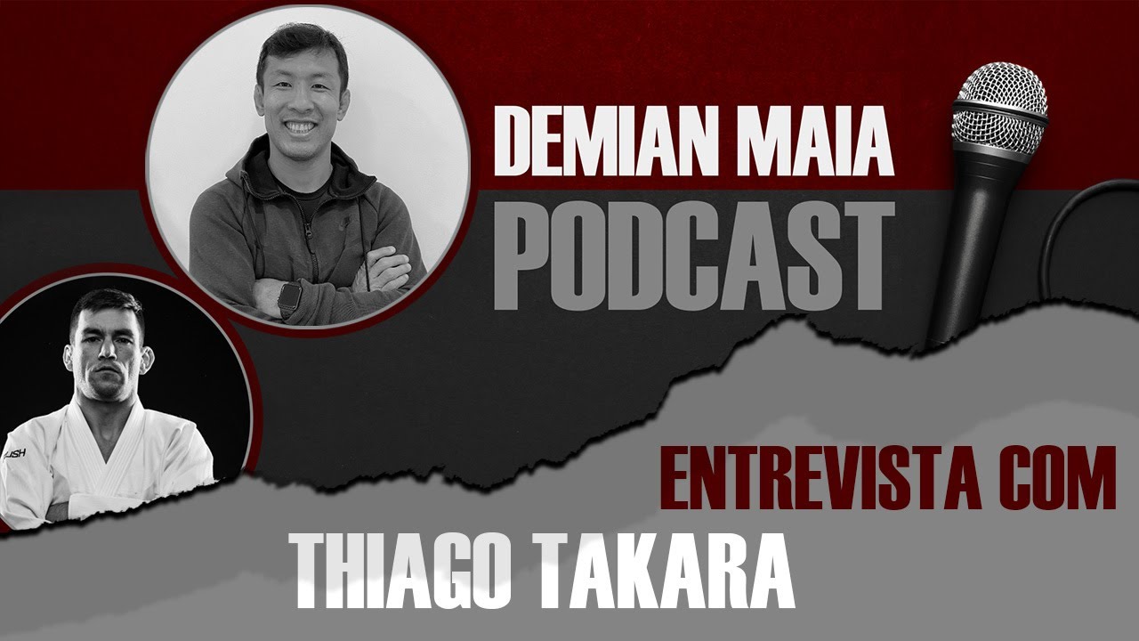Thiago Takara no Demian Maia Podcast EP017