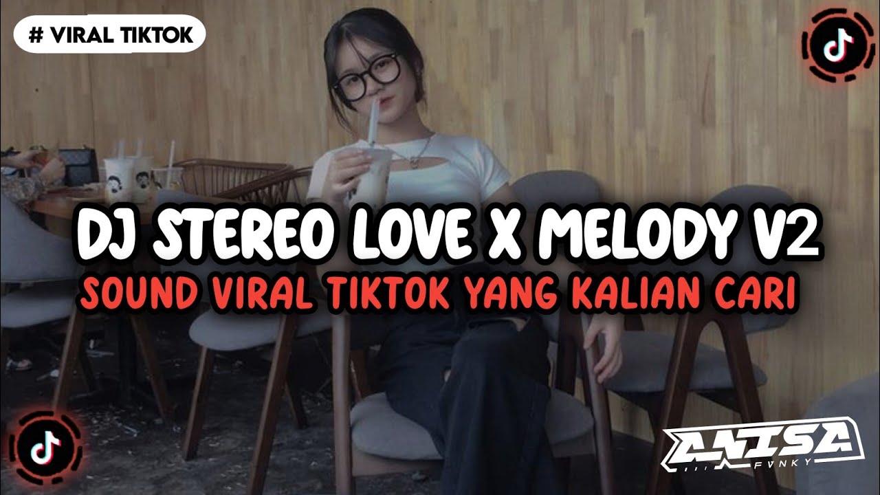 DJ STEREO LOVE X MELODY V2 VIRAL TIKTOK TERBARU YANG KALIAN CARI INI YA 