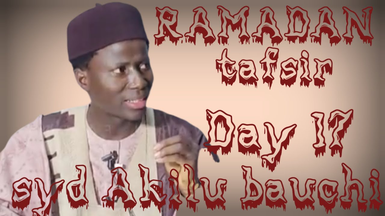 Ramadan tafsir Day 17 by sheikh Akilu Abubakar bauchi 