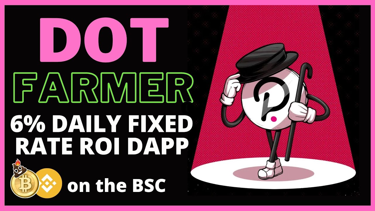 DOT FARMER : 6% DAILY ROI Dapp on the BSC!