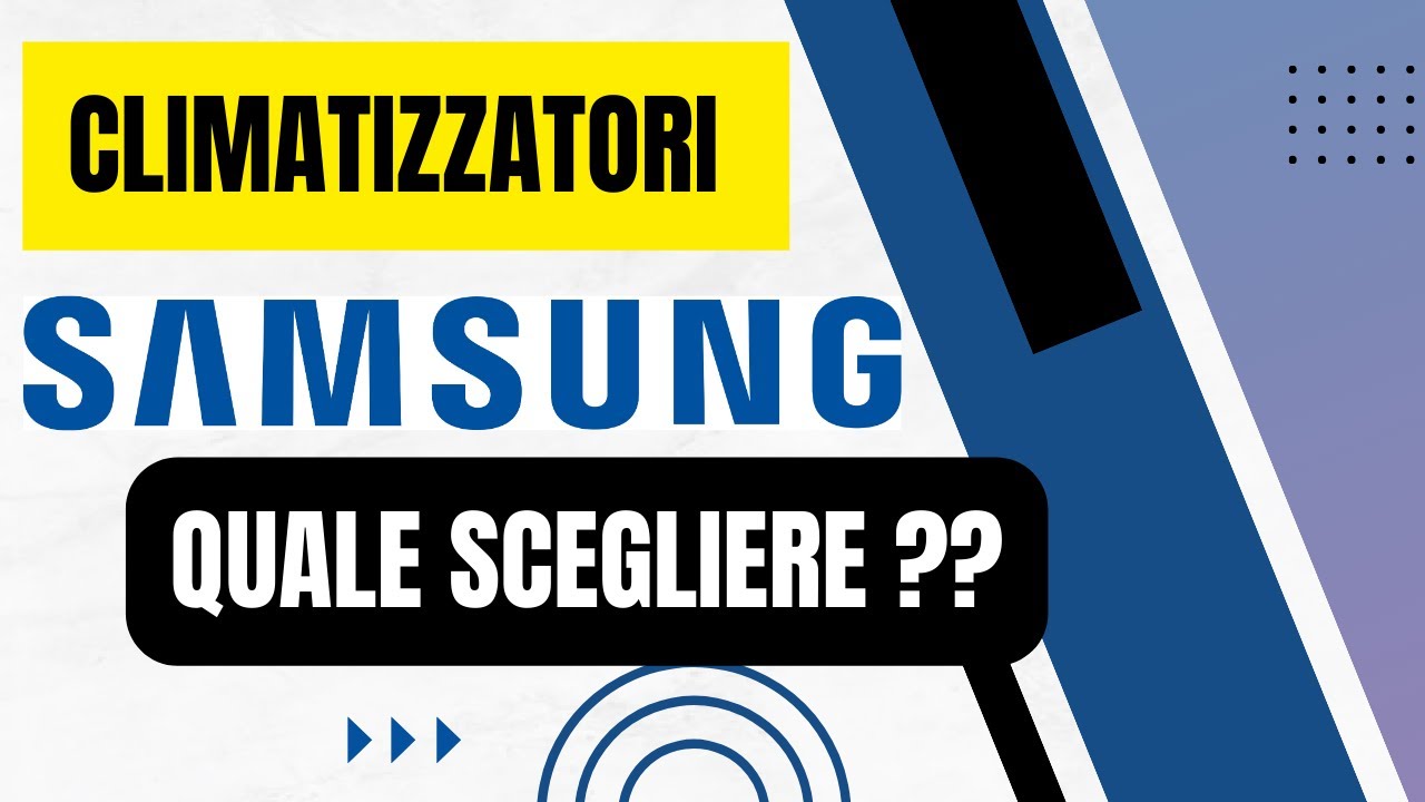 Climatizzatore SAMSUNG quale scegliere?