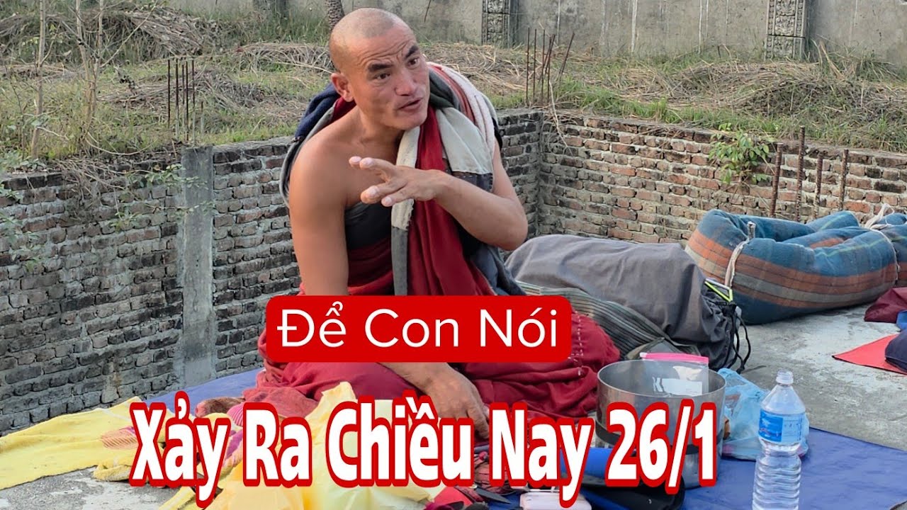 Sư Phúc Giác diễn tả cụ thể những gì xảy ra chiều nay 26/1/26