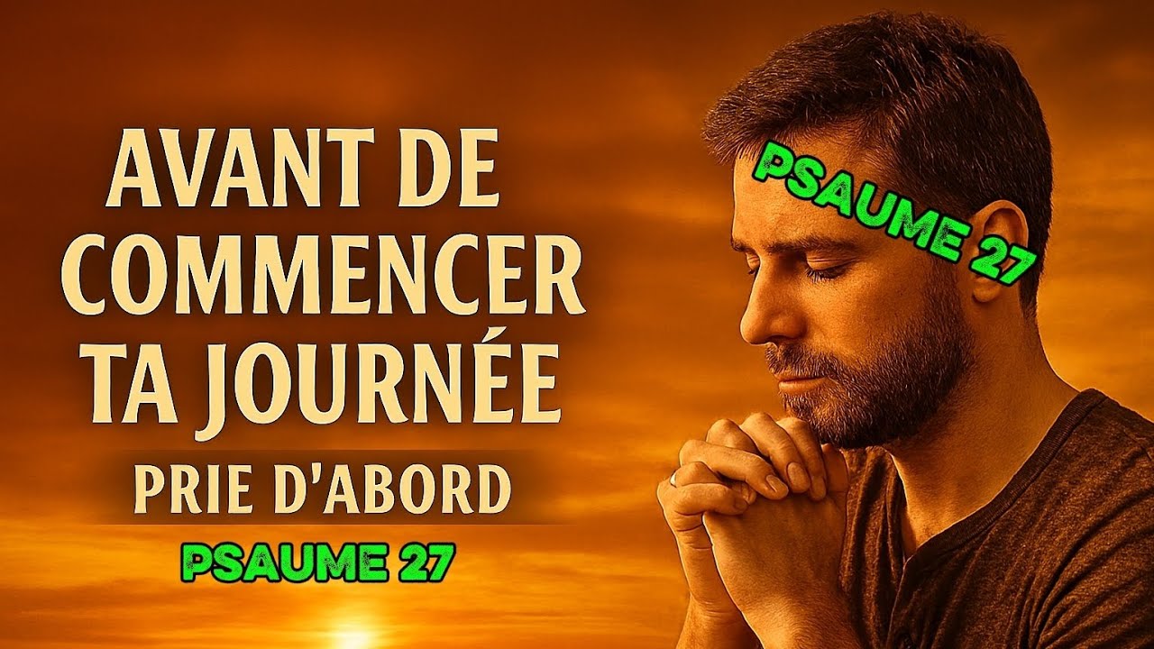 Prière du matin inspirée  du Psaume 27- contre la Solitude Profonde –  pour ne plus se sentir seul