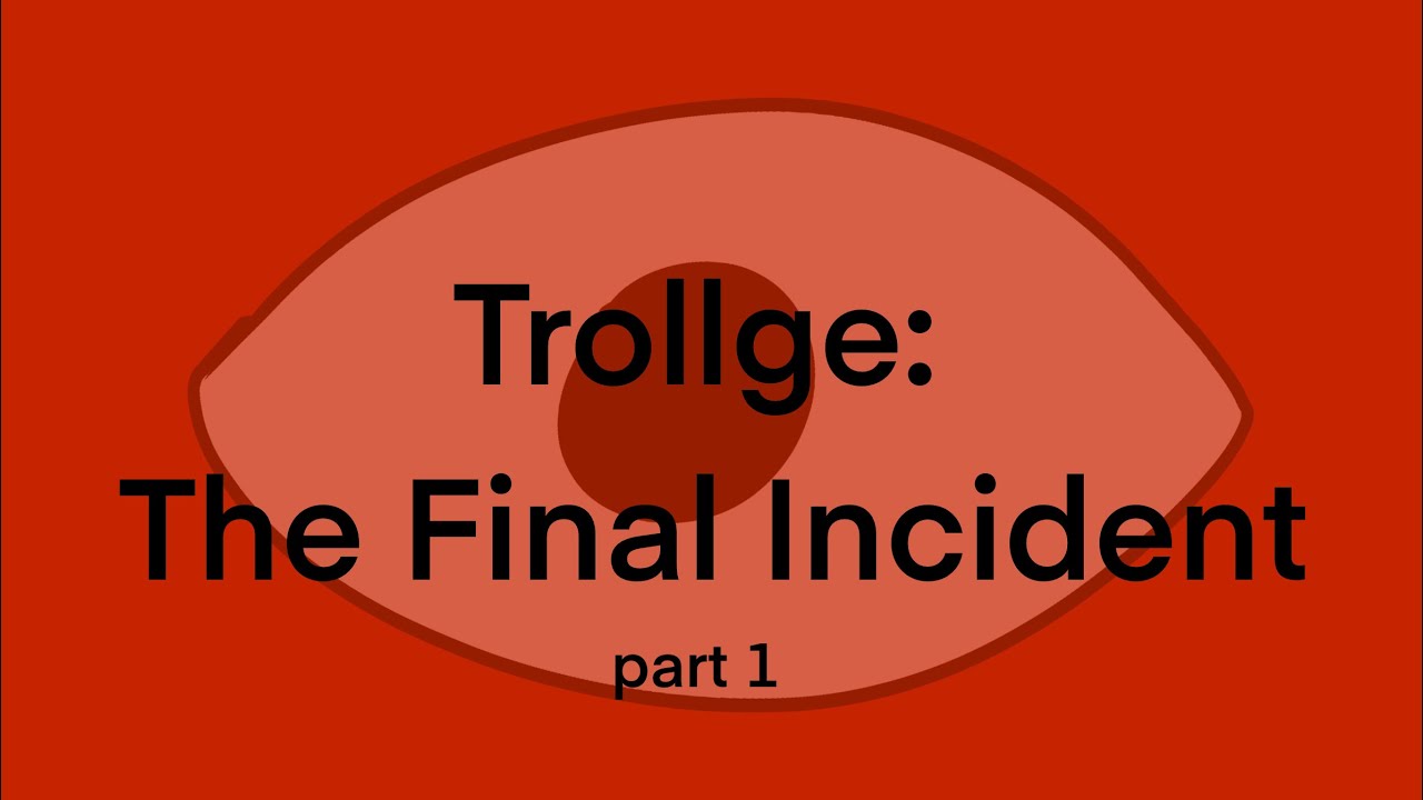 TROLLGE | The Final Incident: Part 1