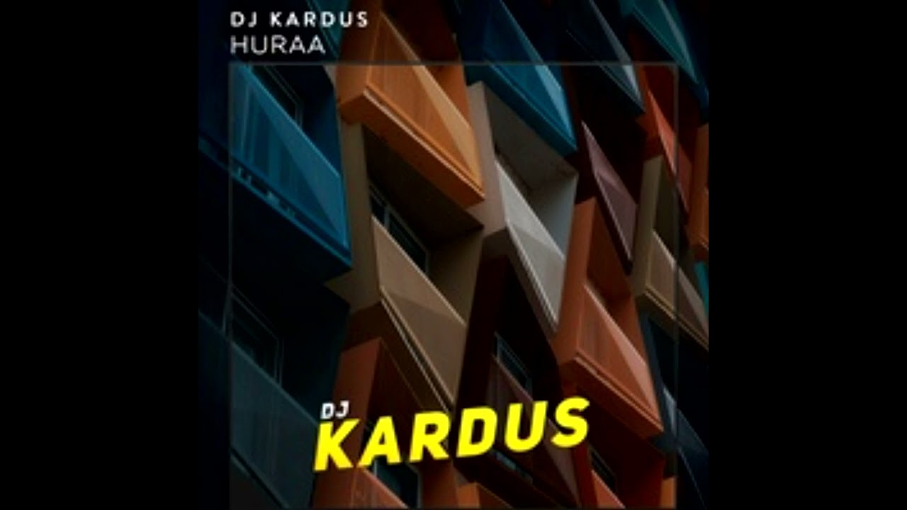 DJ Kardus - Huraa