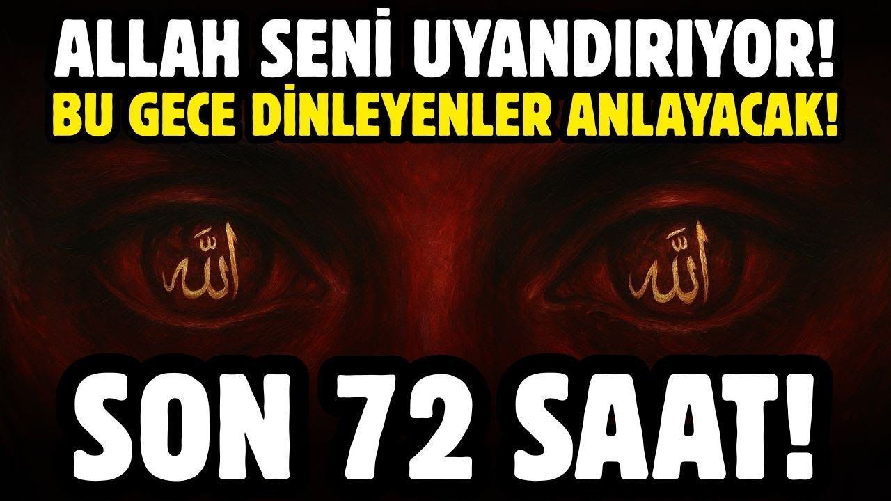 SON 72 SAAT! ALLAH SENİ UYANDIRIYOR! BU GECE DİNLEYENLER ANLAYACAK!