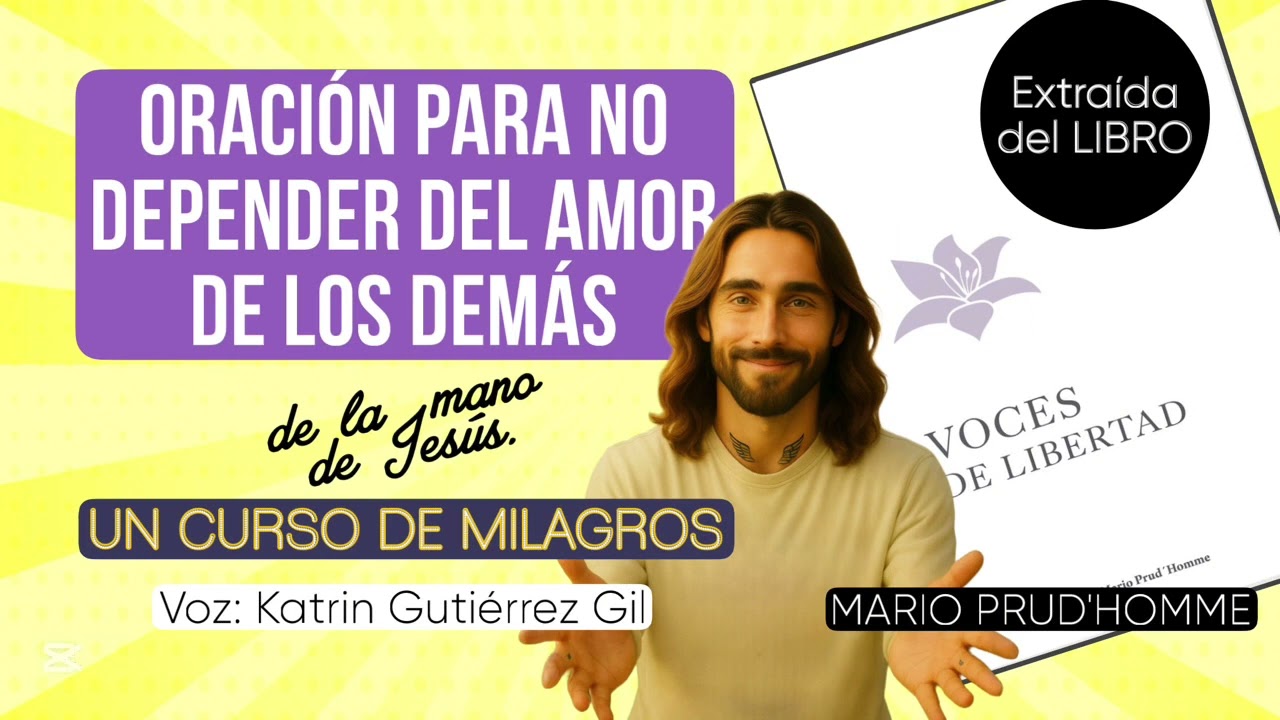 Oración para no depender del amor de los demás  - Libro: Voces de Libertad #ucdm